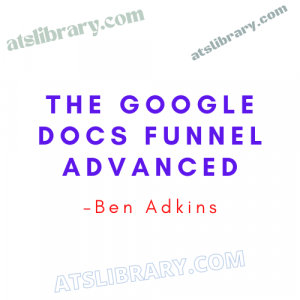 Ben Adkins – The Google Docs Funnel Advanced