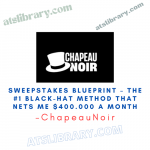 ChapeauNoir – Sweepstakes Blueprint – The #1 Black-Hat Method That Nets Me $400.000 A Month