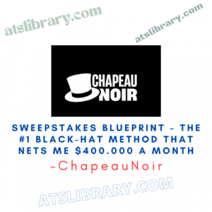ChapeauNoir – Sweepstakes Blueprint – The #1 Black-Hat Method That Nets Me $400.000 A Month
