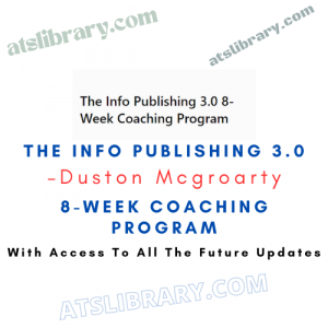 Duston Mcgroarty – The Info Publishing 3.0 8-Week Coaching Program