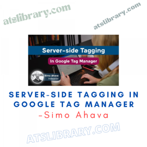 Simo Ahava – Server-side Tagging in Google Tag Manager