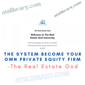 The Real Estate God – The System Become Your Own Private Equity Firm