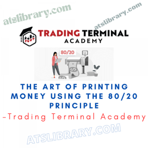 Trading Terminal Academy – The Art of Printing Money using the 80/20 principle