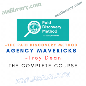 Troy Dean – Agency Mavericks - The Paid Discovery Method