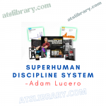 Adam Lucero – Superhuman Discipline System