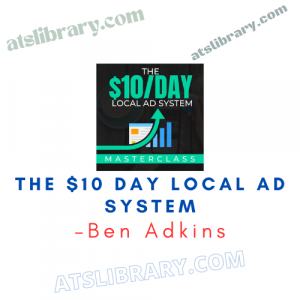 Ben Adkins – The $10 Day Local Ad System