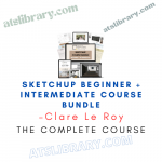 Clare Le Roy – SketchUp Beginner + Intermediate Course Bundle