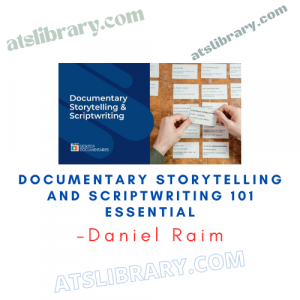 Daniel Raim – Documentary Storytelling and Scriptwriting 101 Essentials