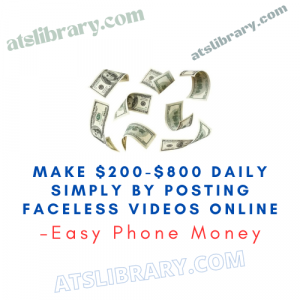Easy Phone Money – Make $200-$800 Daily Simply by Posting Faceless Videos Online