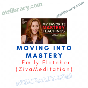 Emily Fletcher (ZivaMeditation) – Moving into Mastery