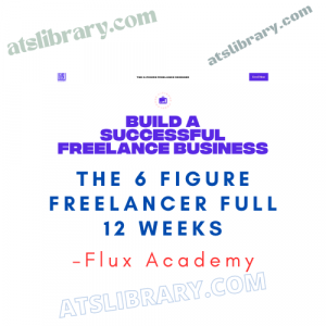 Flux Academy – The 6 Figure Freelancer Full 12 weeks