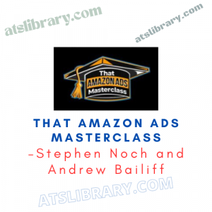 Stephen Noch and Andrew Bailiff – That Amazon Ads Masterclass