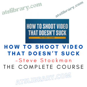 Steve Stockman – How To Shoot Video That Doesn’t Suck