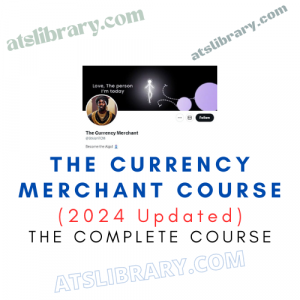 The Currency Merchant Course (2024 Updated)