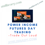 Trade Out Loud – Power Income Futures Day Trading