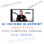 Adam Enfroy – AI Income Blueprint (Full Completed Version)