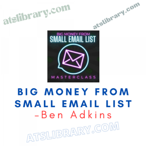 Ben Adkins – Big Money From Small Email List