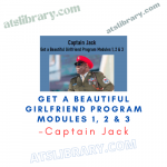 Captain Jack – Get a Beautiful Girlfriend Program Modules 1, 2 & 3