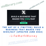 The Art of X (Twitter): Build a Business That Makes You $100/Day (UPDATED JUNE 2024)