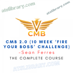 Sean Ferres – CMB 2.0 (10 Week ‘Fire Your Boss’ Challenge)