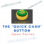 Sean Ferres – The ‘Quick Cash’ Button