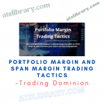 Trading Dominion – Portfolio Margin and SPAN Margin Trading Tactics