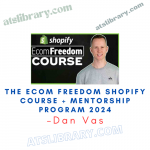 Dan Vas – The Ecom Freedom Shopify Course + Mentorship Program 2024