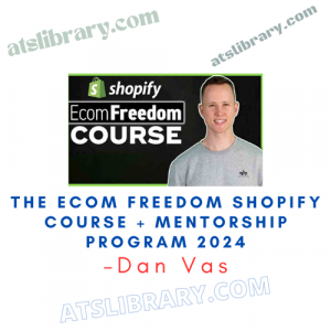 Dan Vas – The Ecom Freedom Shopify Course + Mentorship Program 2024