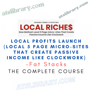 Fat Stacks – Local Profits Launch (Local 5 Page Micro-sites That Create Passive Income Like Clockwork)