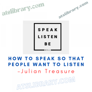 Julian Treasure – How To Speak So That People Want To Listen