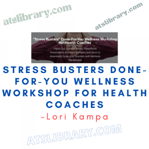 Lori Kampa – Stress Busters Done-For-You Wellness Workshop for Health Coaches