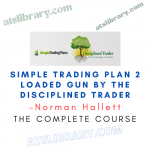 Norman Hallett – Simple Trading Plan 2 Loaded Gun By The Disciplined Trader