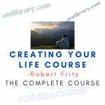 Robert Fritz – Creating Your Life Course