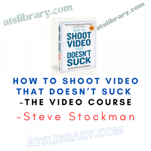 Steve Stockman – How To Shoot Video That Doesn’t Suck – The Video Course