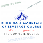 Eric Jorgenson – Building a Mountain of Leverage Course