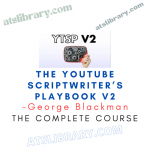 George Blackman – The YouTube Scriptwriter’s Playbook V2