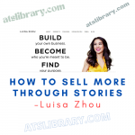 Luisa Zhou – How to Sell More Through Stories