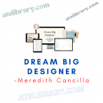 Meredith Cancilla – Dream Big Designer