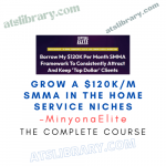 MinyonaElite – Grow A $120K/M SMMA In The Home Service Niches