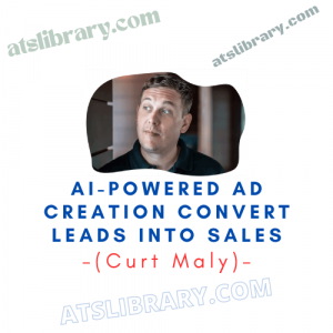 AI-Powered Ad Creation Convert Leads into Sales (Curt Maly)