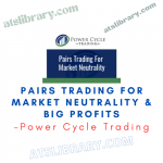 Power Cycle Trading – Pairs Trading for Market Neutrality & Big Profits