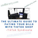 TikTok Syndicate – The Ultimate Guide to Paying Your Bills With TikTok Shop