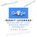 Ewen Finser – Reddit Leverage – Replacing My Lost Google Traffic Overnight