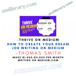 Thrive on Medium - How to Create Your Dream Job Writing on Medium