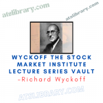 Richard Wyckoff – Wyckoff The Stock Market Institute Lecture Series Vault