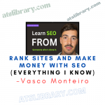 Vasco Monteiro – Rank sites and Make Money with SEO (Everything I know)