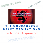 Dr Joe Dispenza – The Courageous Heart Meditations