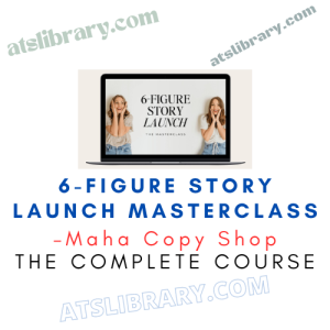 Maha Copy Shop – 6-Figure Story Launch Masterclass