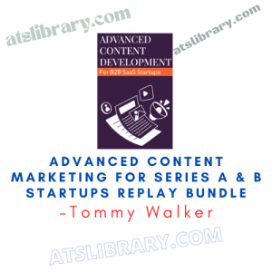 Tommy Walker – Advanced Content Marketing For Series A & B Startups Replay Bundle