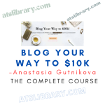 Anastasia Gutnikova – Blog Your Way to $10k